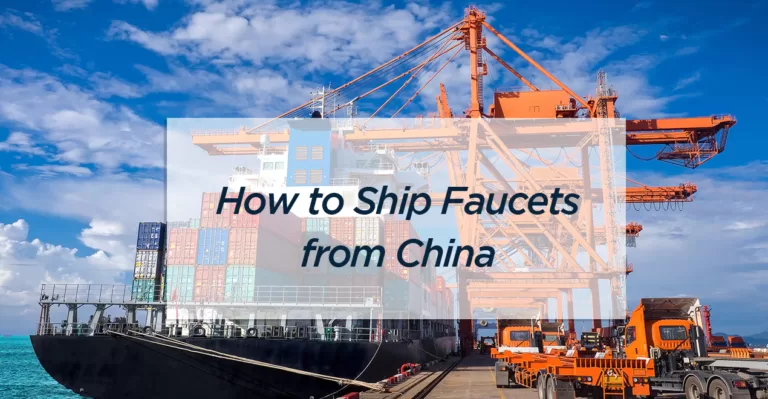 How to Ship Faucets from China