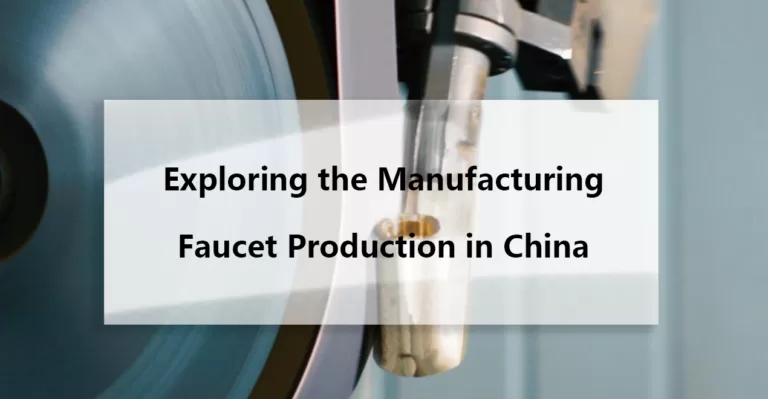 Exploring the Manufacturing Faucet Production in China