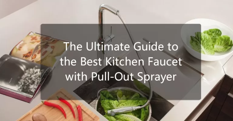 The Ultimate Guide to the Best Kitchen Faucet