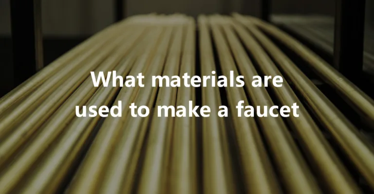 What materials are used to make a faucet