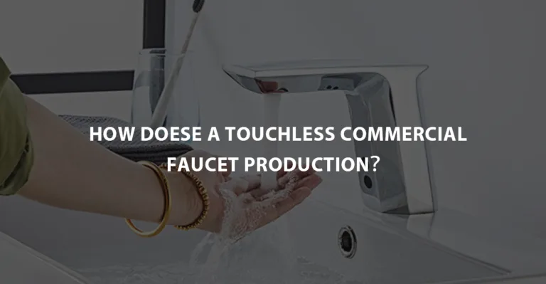 How Does A Touchless Commercial Faucet Production