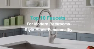 Top 10 Faucets for Modern Bathrooms Style Meets Functionality