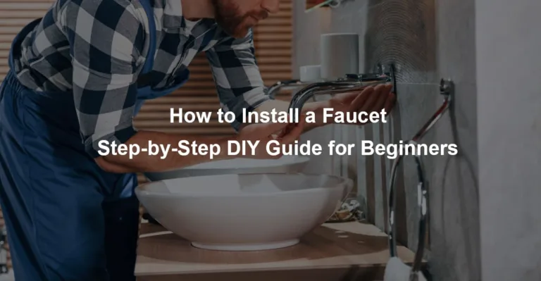 How to Install a Faucet Step-by-Step DIY Guide for Beginners