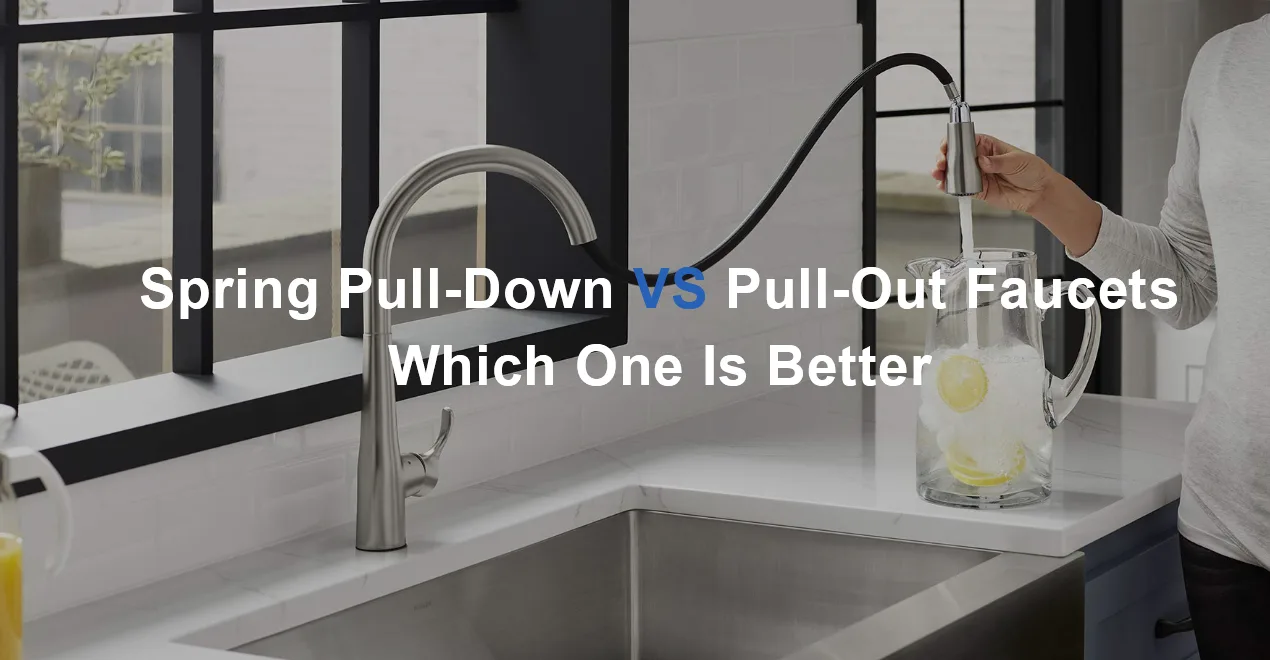 Spring Pull Down VS Pull Out Faucets Which One Is Better