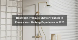 Best High Pressure Shower Faucets to Elevate Your Bathing Experience in 2025
