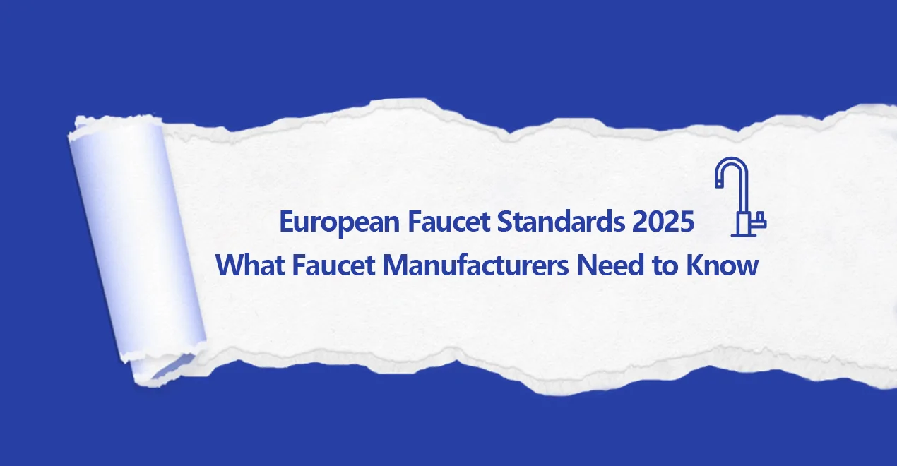 European Faucet Standards 2025 What Faucet Manufacturer Need to Know