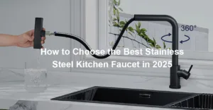 How to Choose the Best Stainless Steel Kitchen Faucet in 2025