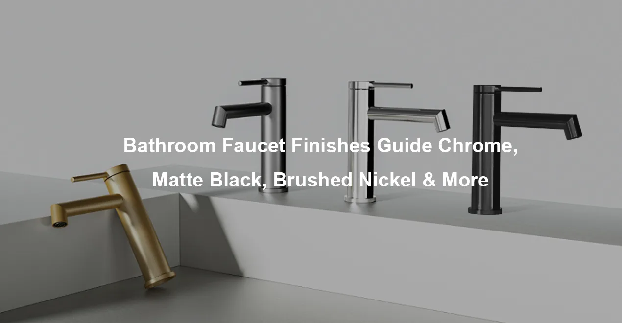 Bathroom Faucet Finishes Guide Chrome Matte Black Brushed Nickel More