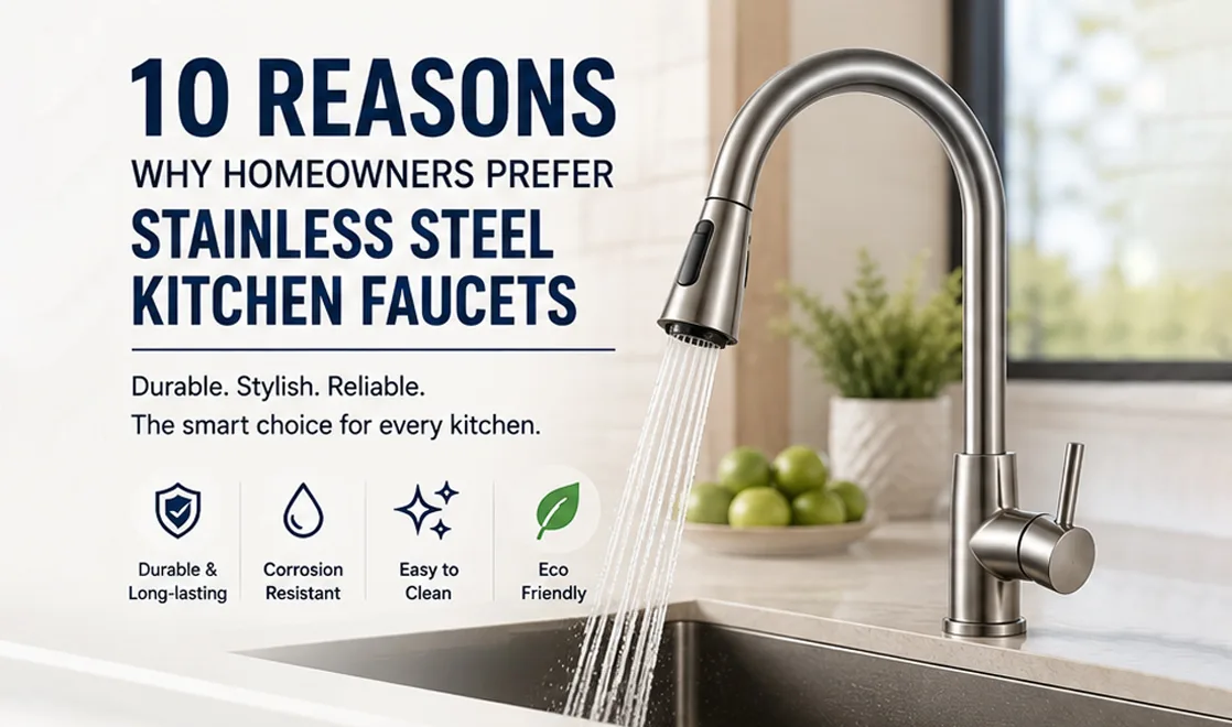 10 Reasons Why Homeowners Prefer Stainless Steel Kitchen Faucets
